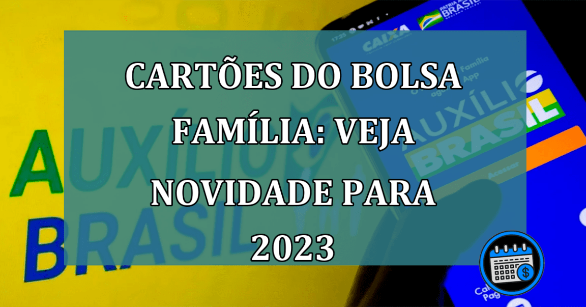 Cartões do Bolsa Família: saiba mudanças de 2023