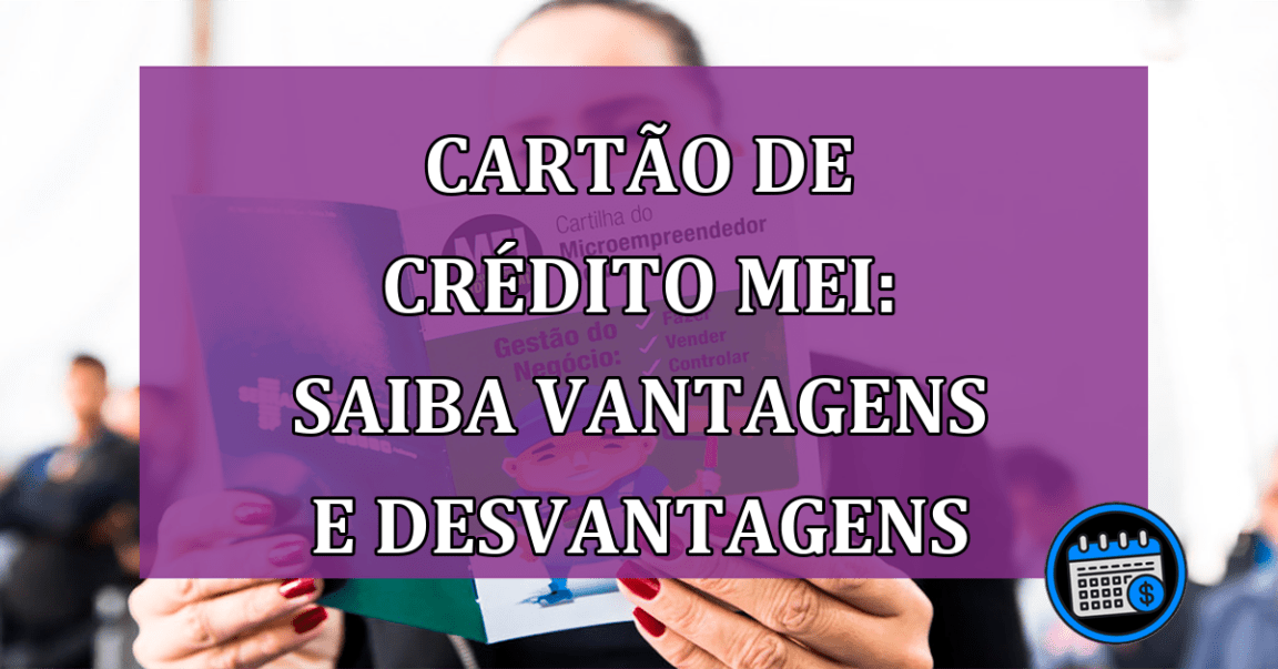 Cartão de Crédito MEI: saiba vantagens e desvantagens