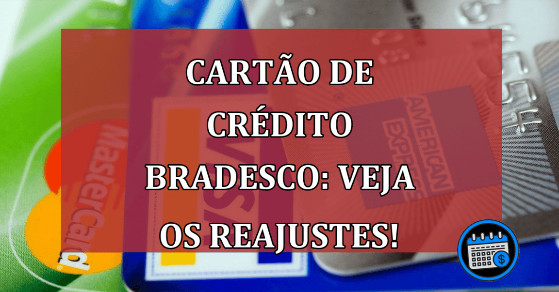 Cartão de crédito Bradesco: Veja os reajustes!