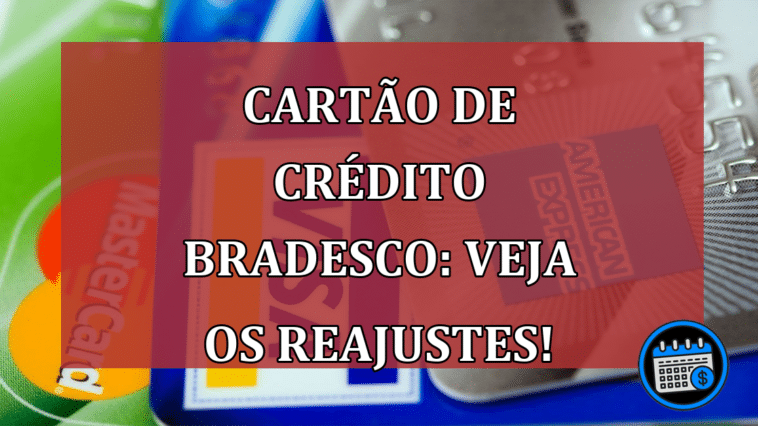 Cartão de crédito Bradesco: Veja os reajustes!