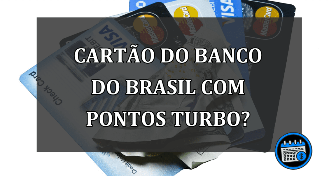 Cartão do Banco do Brasil com pontos turbo?