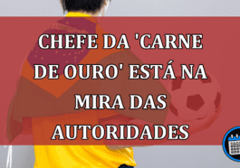 Chefe da 'carne de ouro' está na mira das autoridades