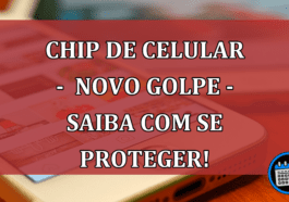 Chip de Celular - Novo Golpe - Saiba com se proteger!