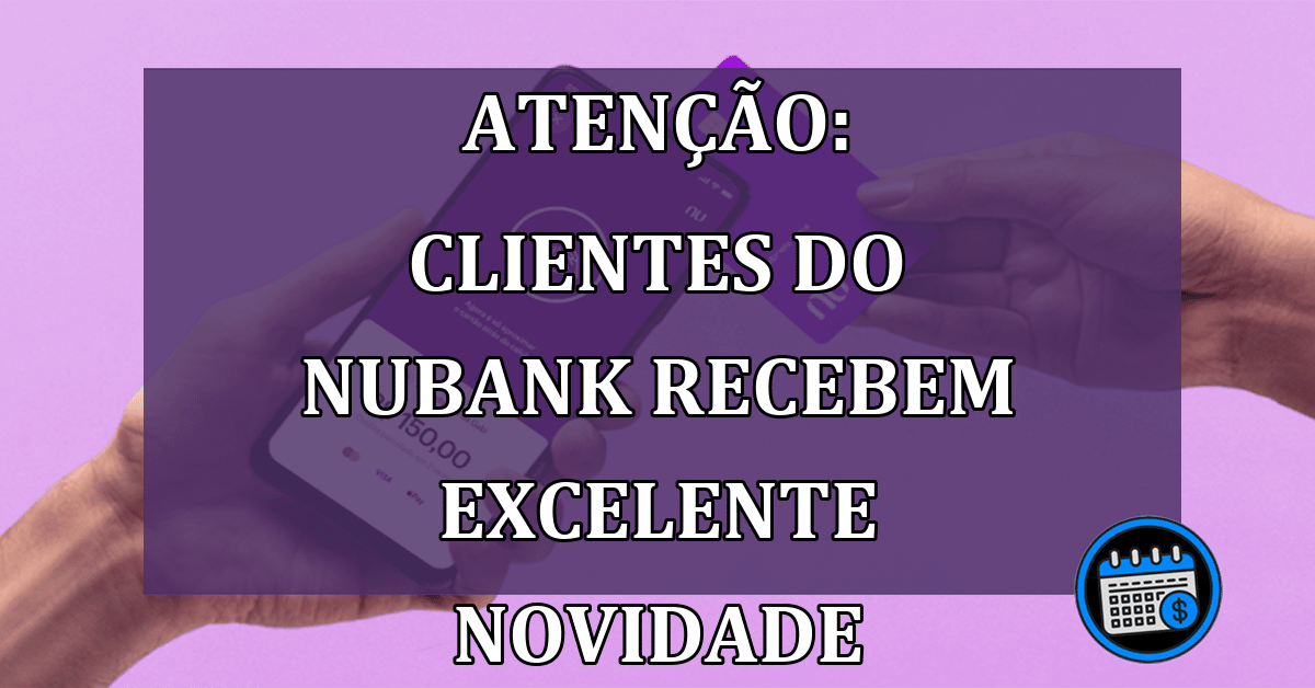 Clientes Do Nubank Recebem Excelente NOVIDADE.