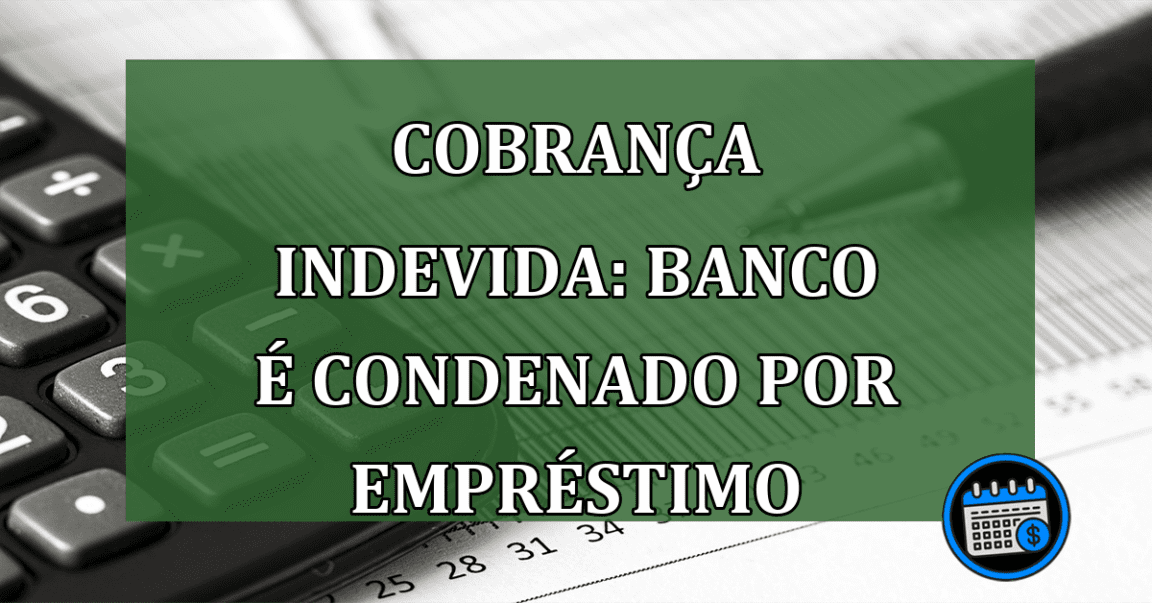 Cobrança indevida: Banco é condenado por empréstimo