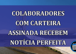 Colaboradores com carteira assinada recebem notícia perfeita