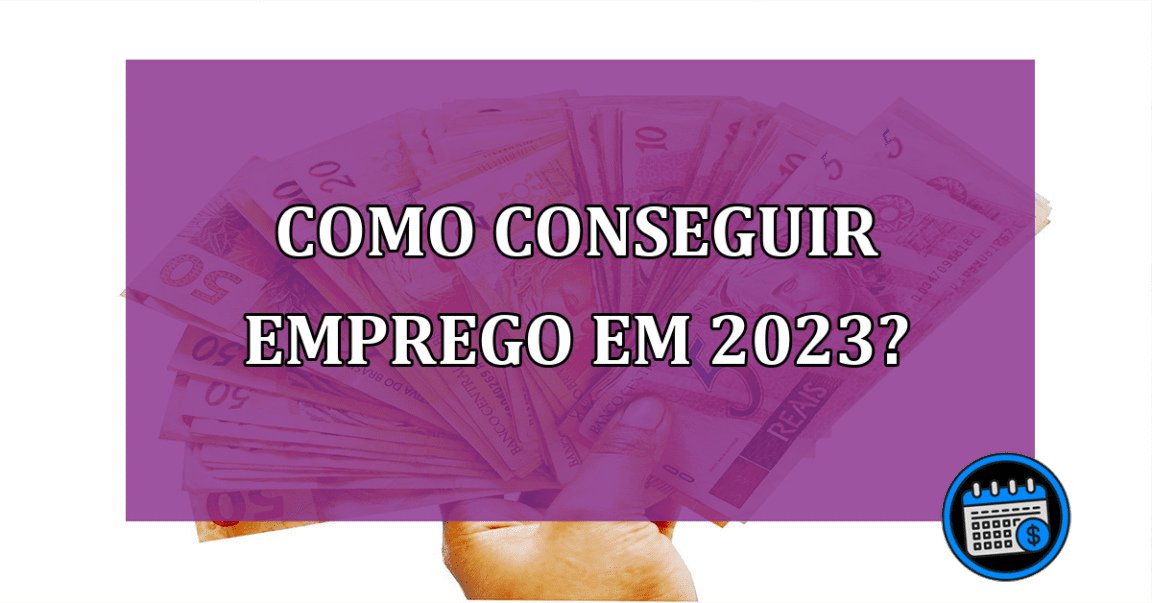 Como conseguir emprego em 2023?