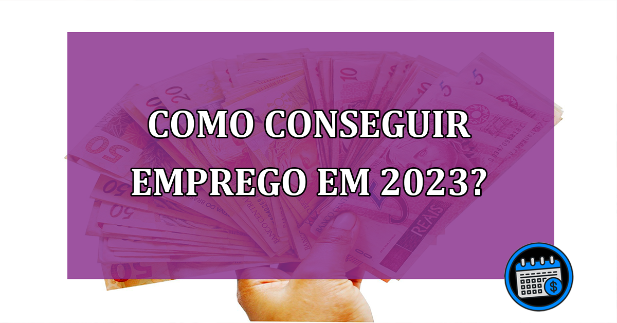 Como conseguir emprego em 2023?