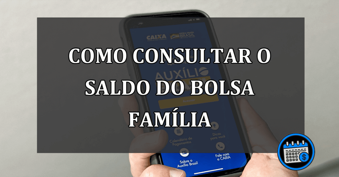 Saiba como consultar o saldo do Bolsa Família