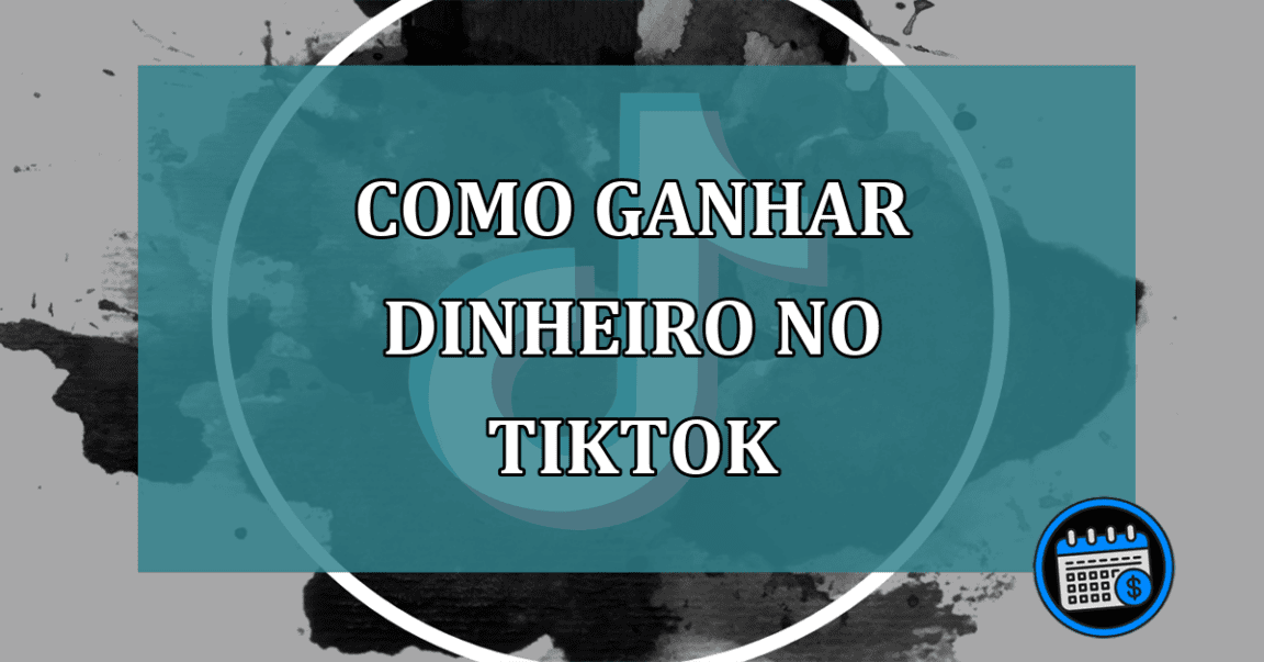 Como Ganhar dinheiro no TikTok