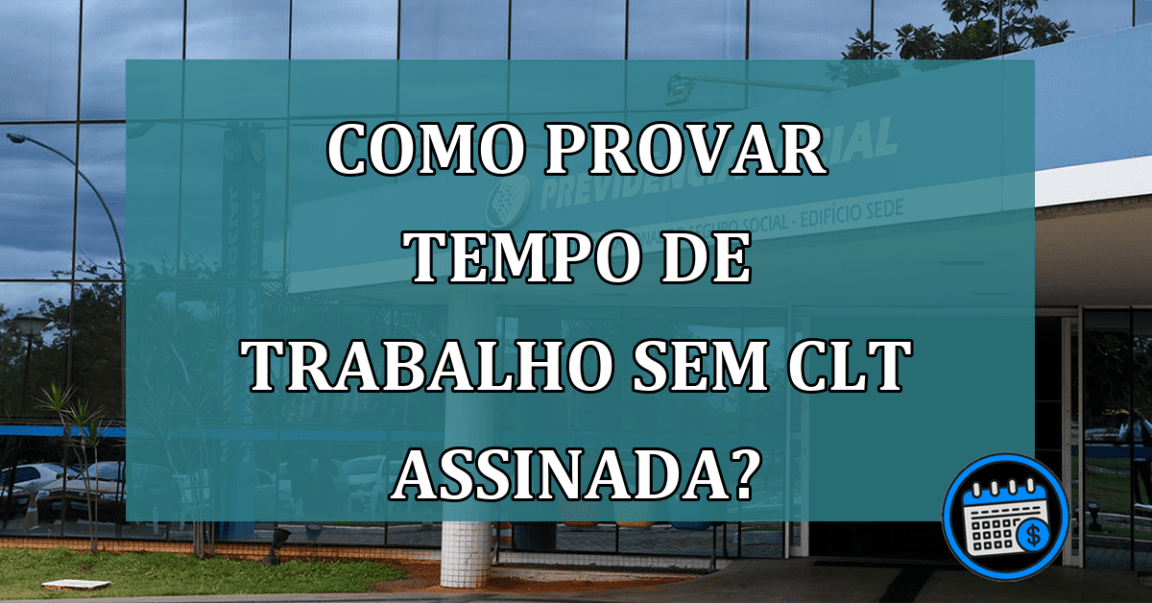 Como provar tempo de trabalho sem CLT assinada