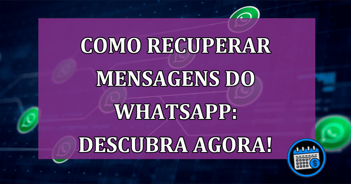 Como recuperar mensagens do WhatsApp: Descubra AGORA!