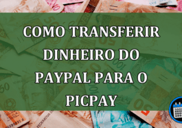 Saiba como transferir dinheiro do PayPal para o PicPay