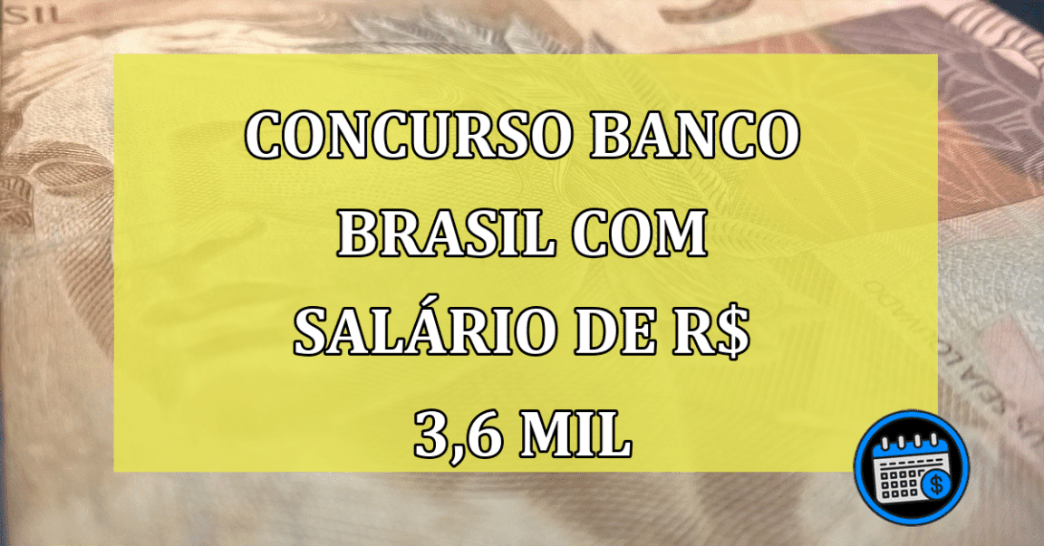 EDITAL ABERTO: Concurso Banco Brasil com salário de R$ 3,6 mil