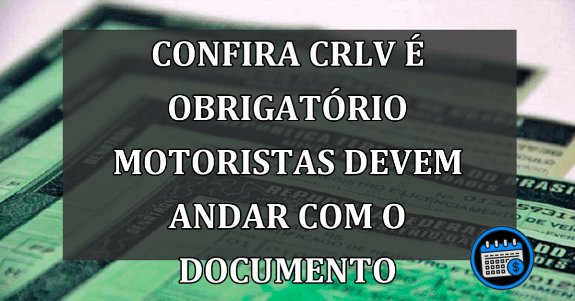 Confira CRLV é obrigatório motoristas devem andar com o documento!
