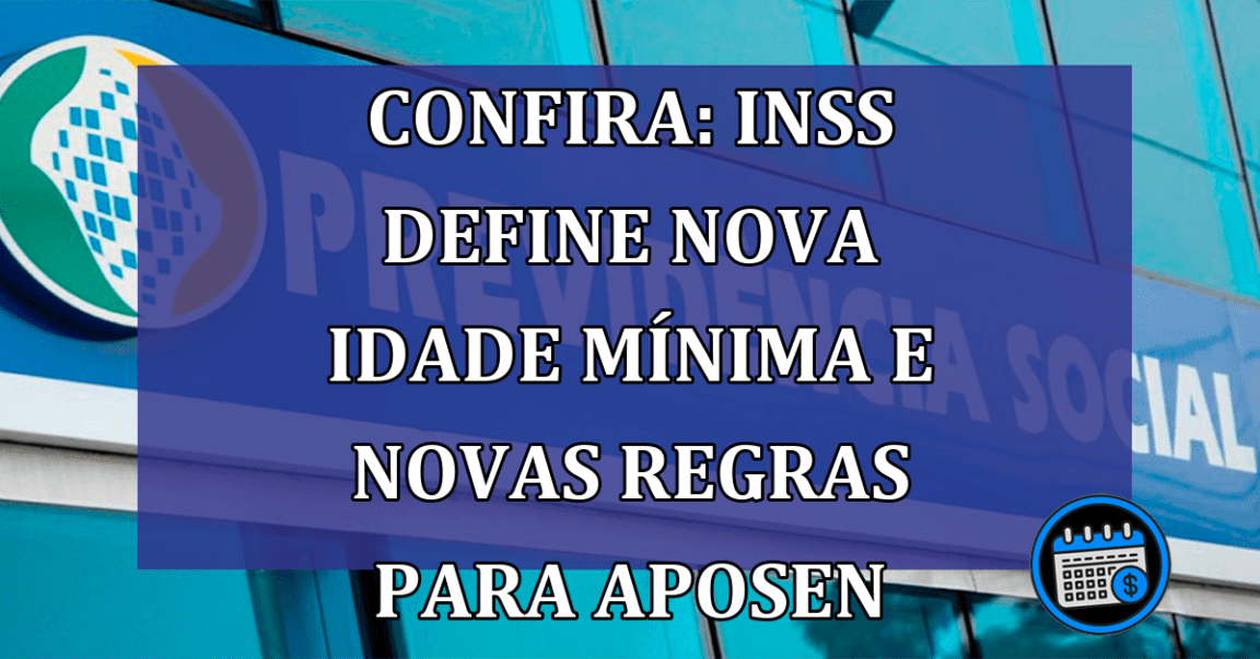 Confira: INSS define nova idade mínima e novas regras para aposentadoria em 2023