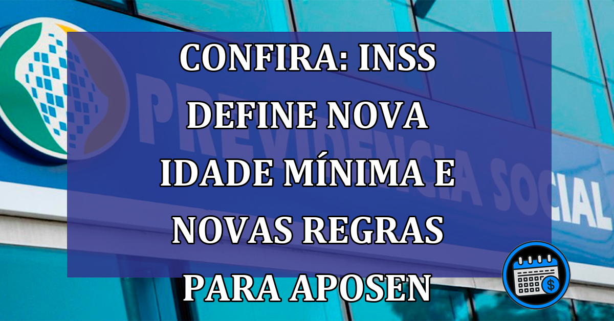 Confira: INSS define nova idade mínima e novas regras para aposentadoria em 2023