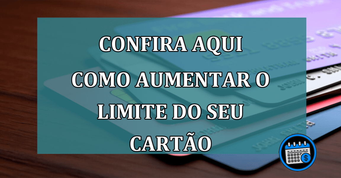 Como aumentar seu limite?