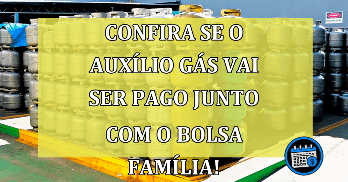 Confira se o Auxílio Gás vai ser pago junto com o Bolsa Família!