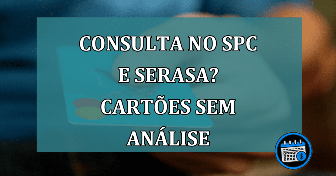 Consulta no SPC e Serasa? Obtenha esses cartões sem análise