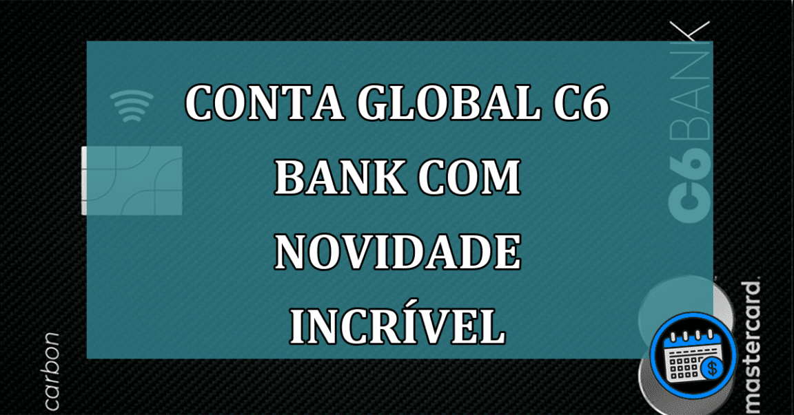 Conta Global C6 Bank com novidade incrível Conta Global C6 Bank com novidade incrível