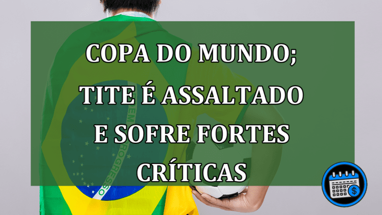 Copa do mundo; Tite é assaltado e sofre fortes críticas