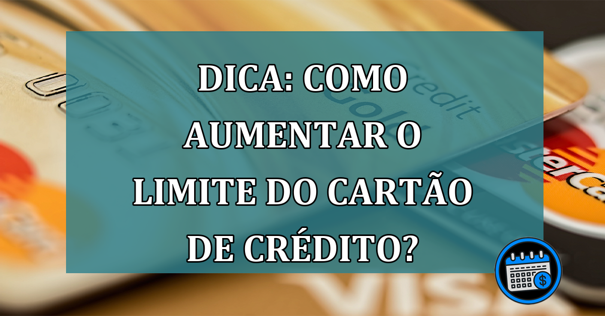 DICA: Como aumentar o LIMITE do cartão de CRÉDITO?DICA: Como aumentar o LIMITE do cartão de CRÉDITO?