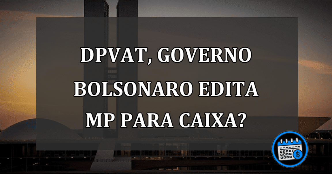 DPVAT, Governo Bolsonaro edita MP para Caixa?