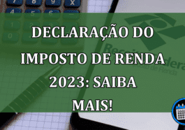 Declaração do Imposto de Renda 2023: Saiba Mais!