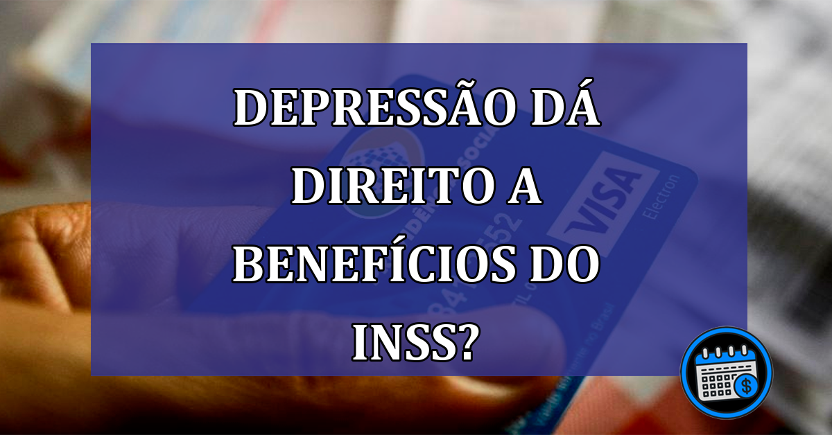 Depressão dá direito a benefícios do INSS?