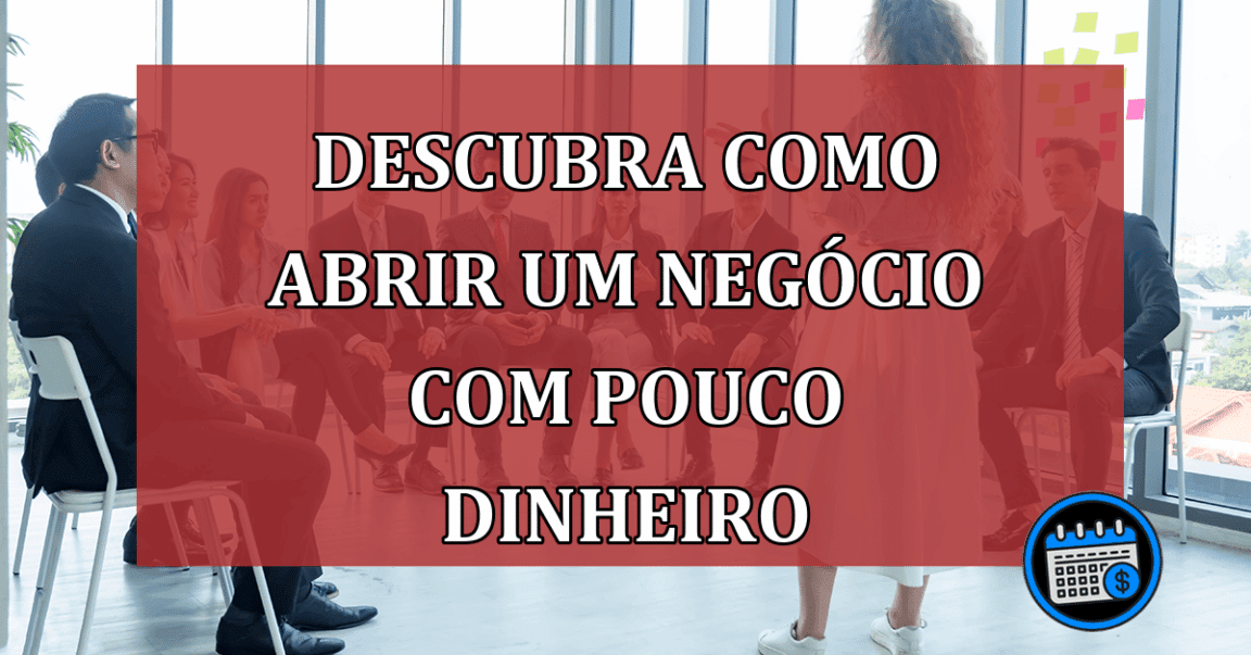 Descubra como abrir um negócio com pouco dinheiro