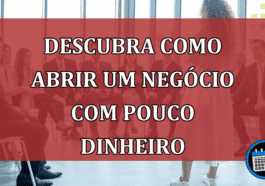 Descubra como abrir um negócio com pouco dinheiro