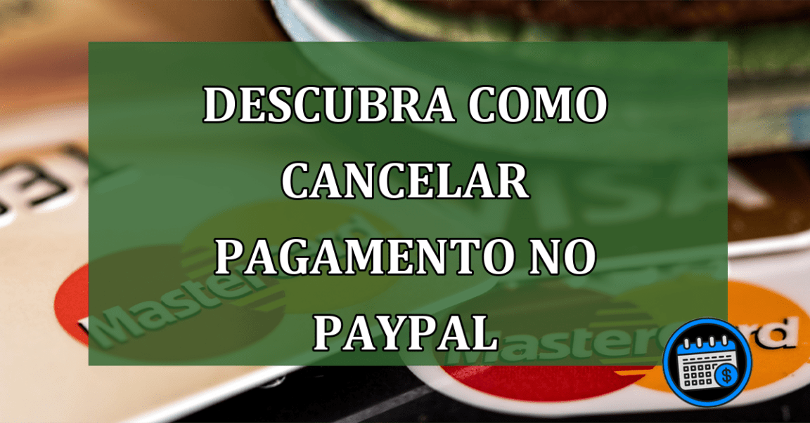 Descubra como cancelar pagamento no Paypal