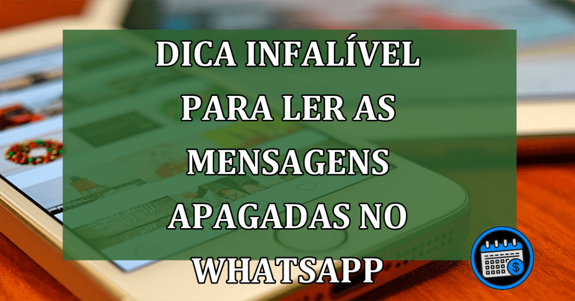 Dica infalível para ler as mensagens apagadas no WhatsApp