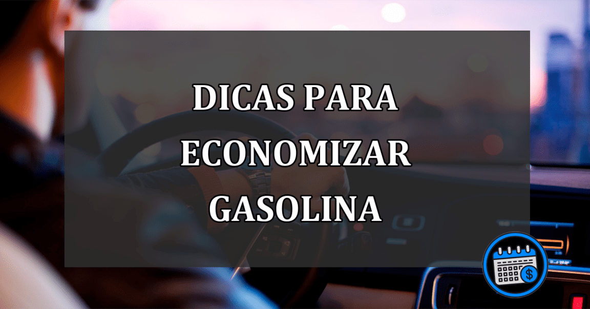 Dicas importantes para economizar gasolina