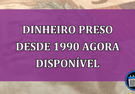 Dinheiro preso desde 1990 agora disponível