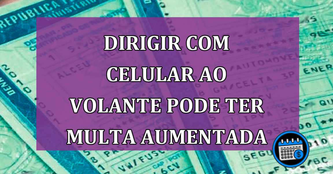 Dirigir com celular ao volante pode ter multa aumentada