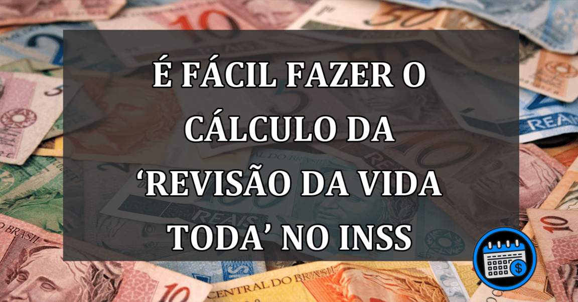 É Fácil Fazer O Cálculo Da ‘Revisão da vida toda’ no INSS.