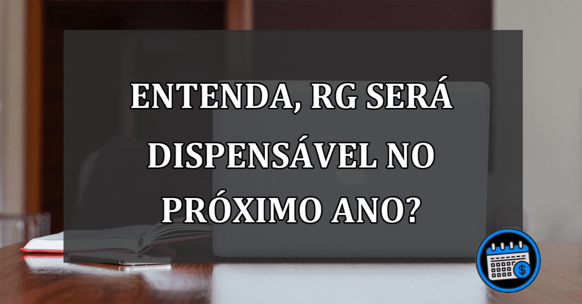 ENTENDA, RG será DISPENSÁVEL no próximo ano?