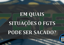 Em quais SITUAÇÕES o FGTS pode ser SACADO?