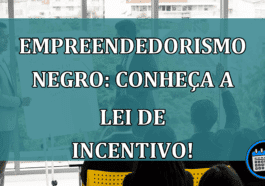 Empreendedorismo negro: conheça a lei de incentivo!