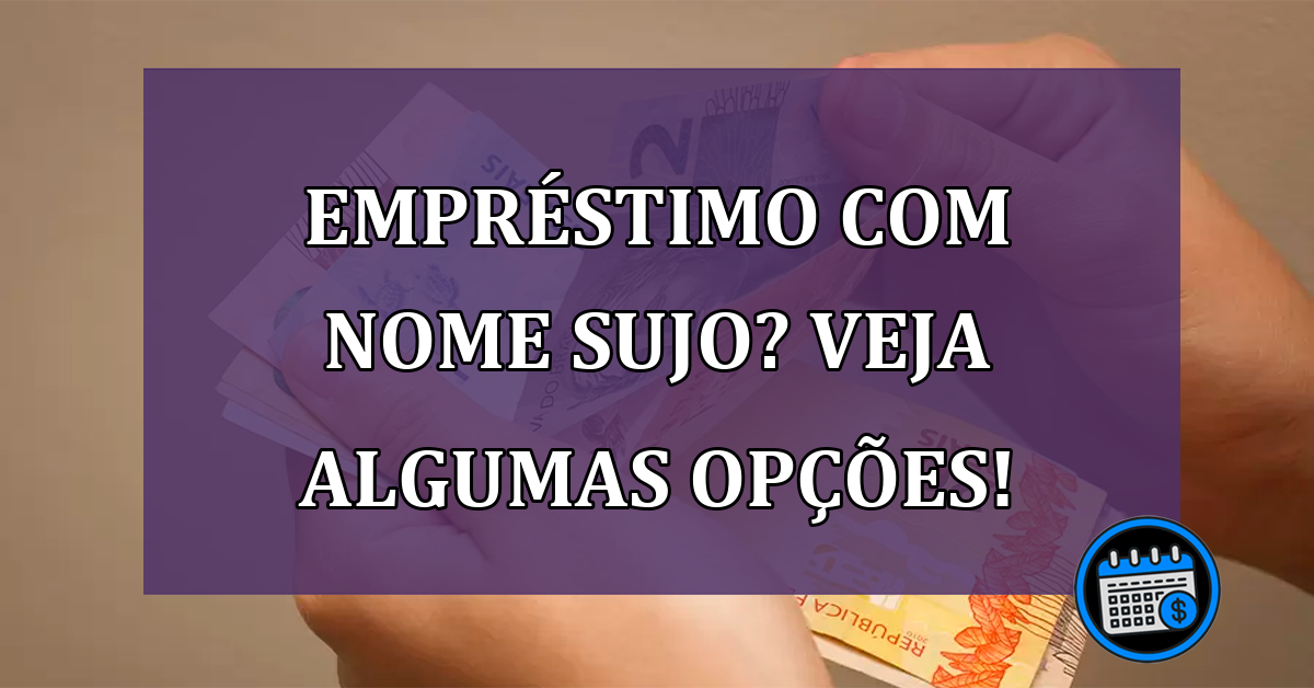 Empréstimo com nome sujo