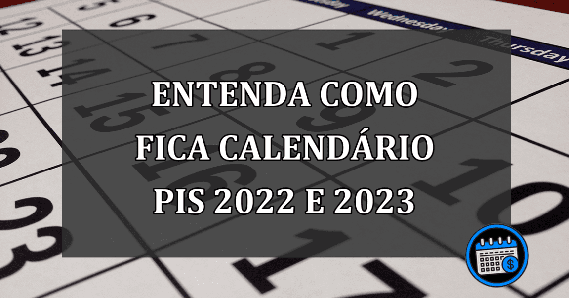 Entenda como fica CALENDÁRIO PIS 2022 e 2023