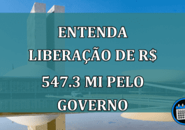 Entenda liberação de R$ 546.3 mi em valores
