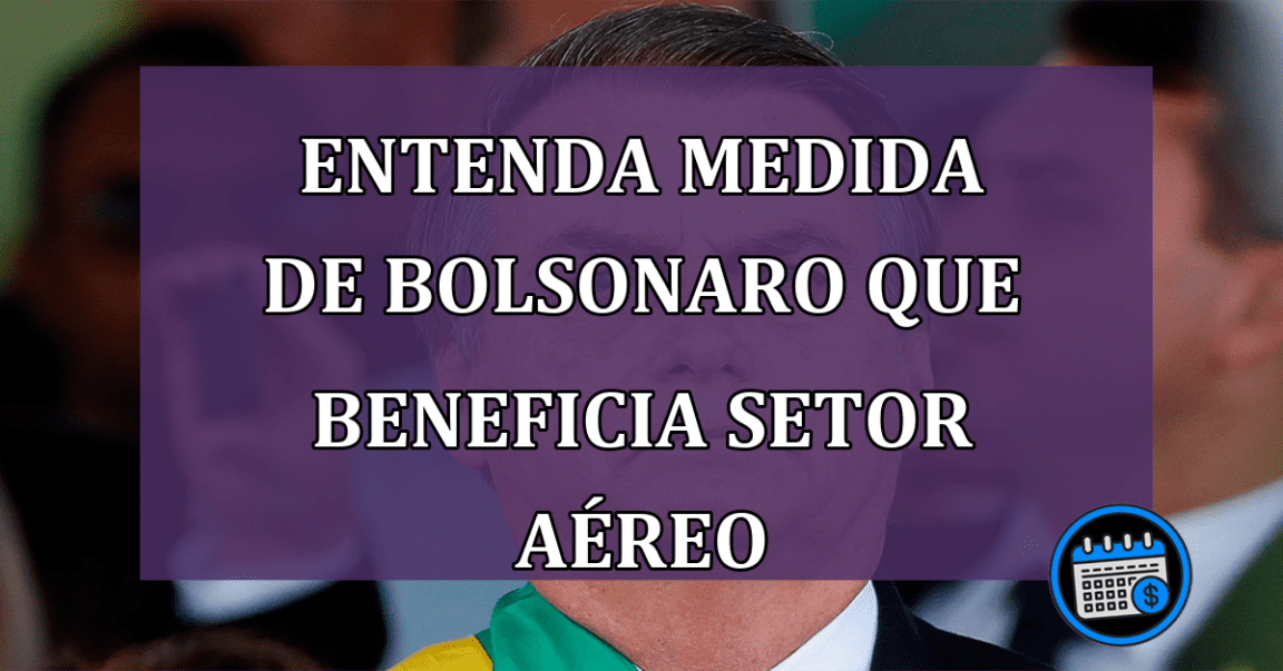 Entenda medida Bolsonarista e benefício ao setor aéreo