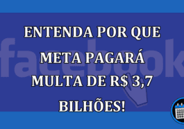 Entenda por que META pagará multa de R$ 3,7 bilhões!