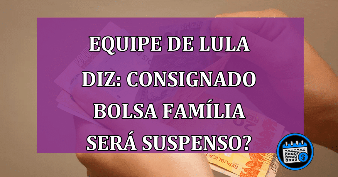 Novo Bolsa Família pode suspender consignado