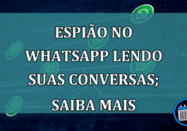 Espião no WhatsApp lendo suas conversas; saiba mais