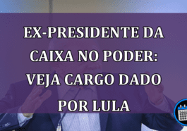 Ex-Presidente da Caixa no poder: veja cargo dado por Lula