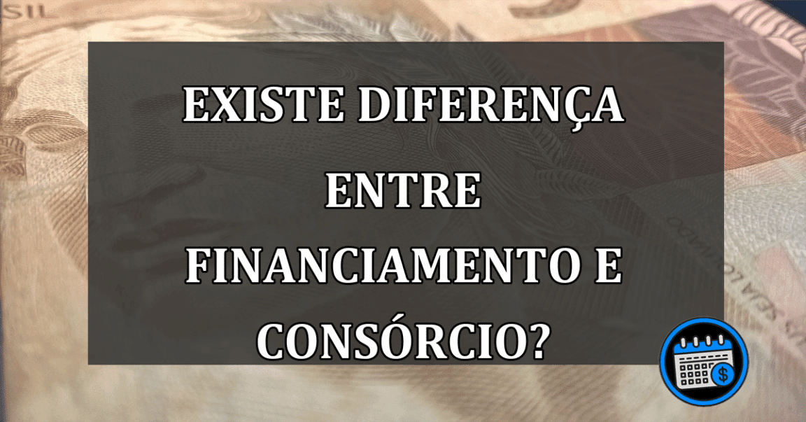 Existe DIFERENÇA entre FINANCIAMENTO e CONSÓRCIO?